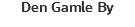 Den Gamle By